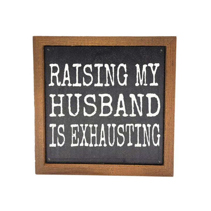 6x6 Raising My Husband Rustic Farmhouse Decor Sign