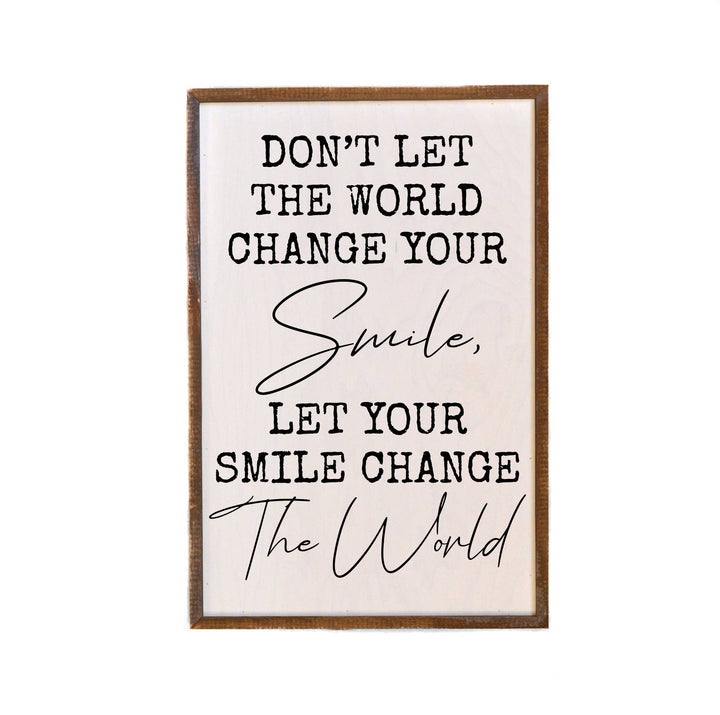 Don't Let The World Change Your Smile - Rustic Sign Decor